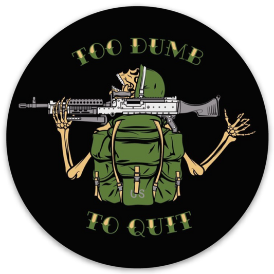 Too Dumb To Quit Sticker